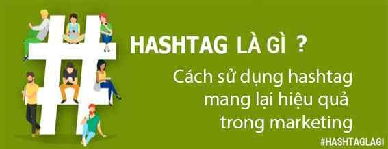 Hashtag là gì? Cách sử dụng hashtag mang lại hiệu quả trong marketing