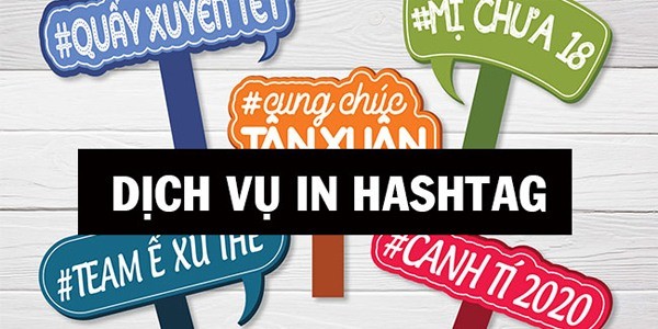Dịch vụ in hashtag cầm tay lấy ngay Hà Nội